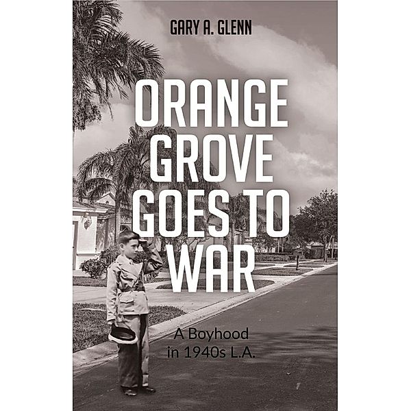 Orange Grove Goes to War, Gary A. Glenn