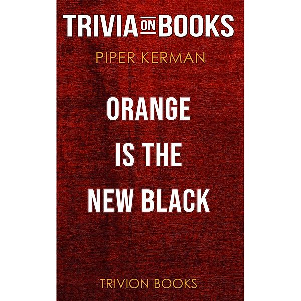 Orange Is the New Black by Piper Kerman (Trivia-On-Books), Trivion Books