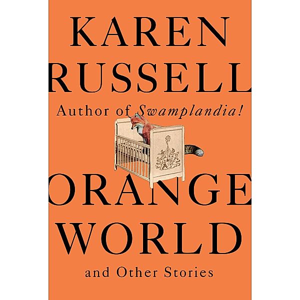 Orange World and Other Stories, Karen Russell