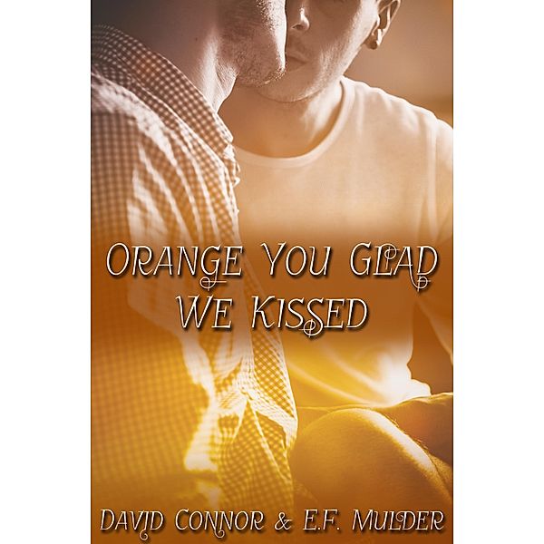 Orange You Glad We Kissed, David Connor