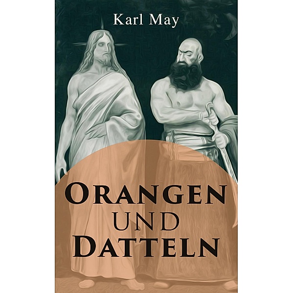 Orangen und Datteln, Karl May