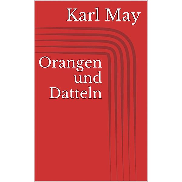 Orangen und Datteln, Karl May