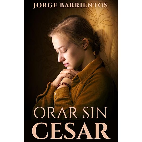 Orar Sin Cesar, Jorge Barrientos