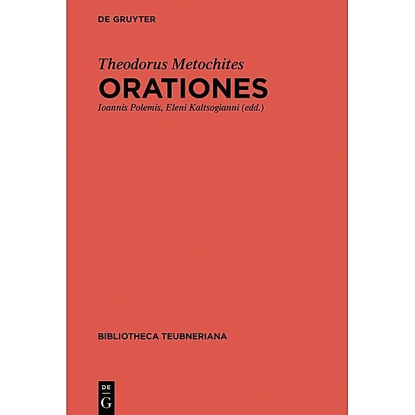 Orationes / Bibliotheca scriptorum Graecorum et Romanorum Teubneriana, Theodorus Metochites