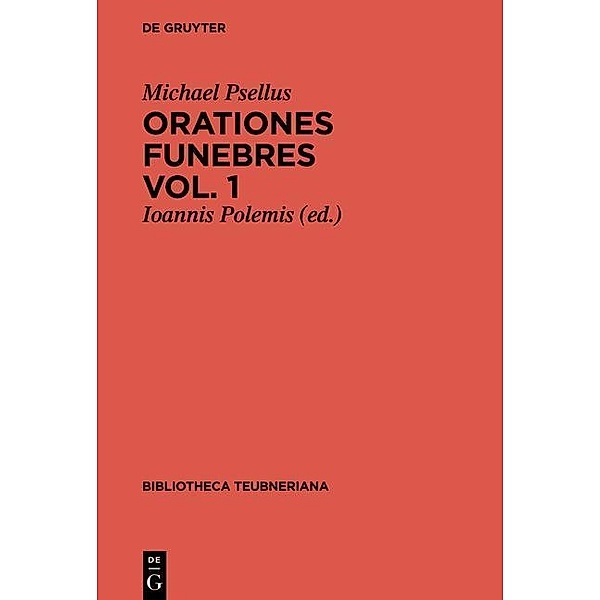 Orationes funebres / Bibliotheca scriptorum Graecorum et Romanorum Teubneriana Bd.., Michael Psellus