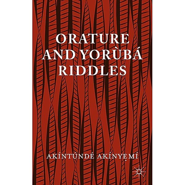 Orature and Yoruba Riddles, A. Akinyeme, Akintunde Akinyemi, Kenneth A. Loparo