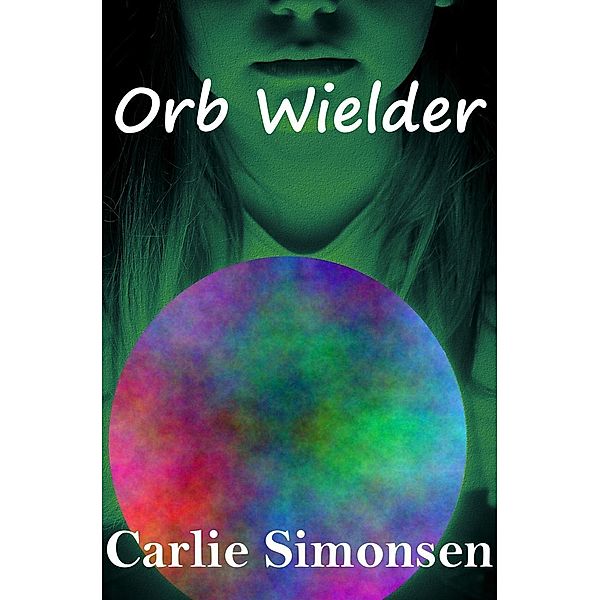 Orb Wielder: Orb Wielder, Carlie Simonsen