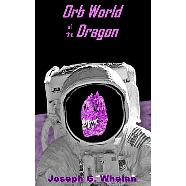 Orb World of the Dragon (Dragon World, #7) / Dragon World, Joseph Whelan