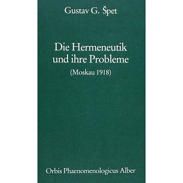 Orbis Phaenomenologicus / 5/1 / Die Hermeneutik und ihre Probleme, Gustav G Spet