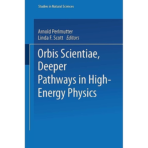Orbis Scientiae Deeper Pathways in High-Energy Physics / Studies in the Natural Sciences Bd.12