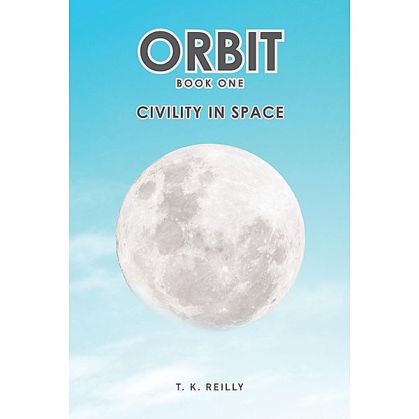 ORBIT: Book One, T. K. Reilly