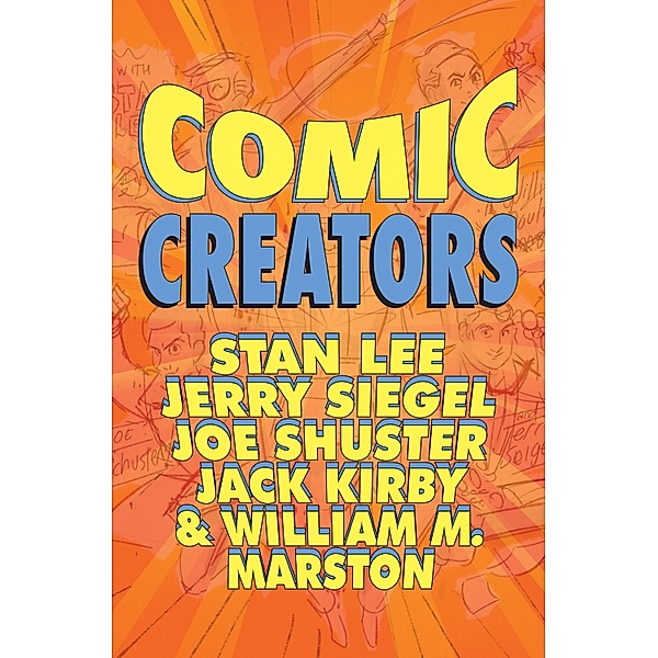 Orbit: Comic Creators: Stan Lee, Jerry Siegel, Joe Shuster, Jack Kirby & William M. Marston, Jon Judy