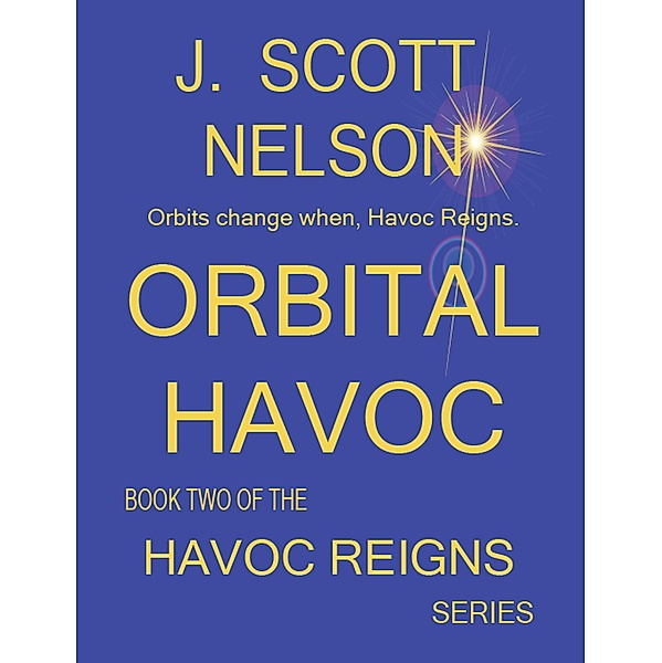 Orbital Havoc (HAVOC REIGNS, #2) / HAVOC REIGNS, J. Scott Nelson