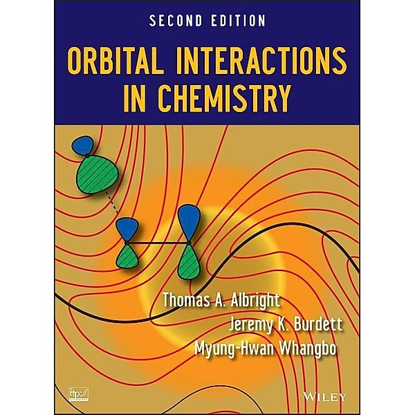 Orbital Interactions in Chemistry, Thomas A. Albright, Jeremy K. Burdett, Myung-Hwan Whangbo