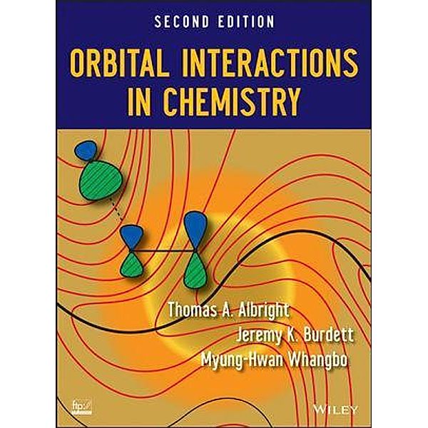 Orbital Interactions in Chemistry, Thomas A. Albright, Jeremy K. Burdett, Myung-Hwan Whangbo