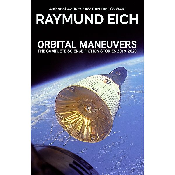 Orbital Maneuvers (The Complete Science Fiction Stories, #3) / The Complete Science Fiction Stories, Raymund Eich