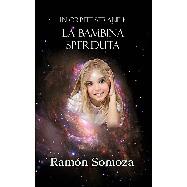 Orbite Strane 1: La Bambina Sperduta (alieni, space opera, avventura, fantascienza, robot), Ramon Somoza
