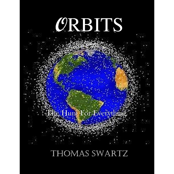 Orbits - Book 1 - The Hunt for Everything / Orbits, Thomas Swartz