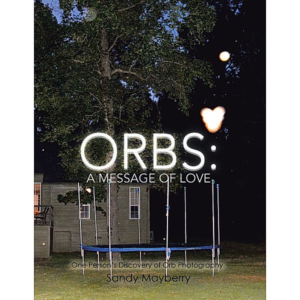 Orbs: a Message of Love, Sandy Mayberry