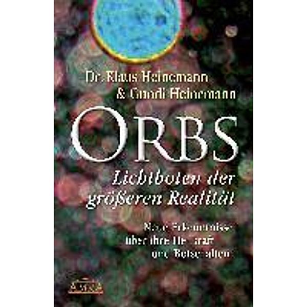 Orbs - Lichtboten der größeren Realität, Klaus Heinemann, Gundi Heinemann