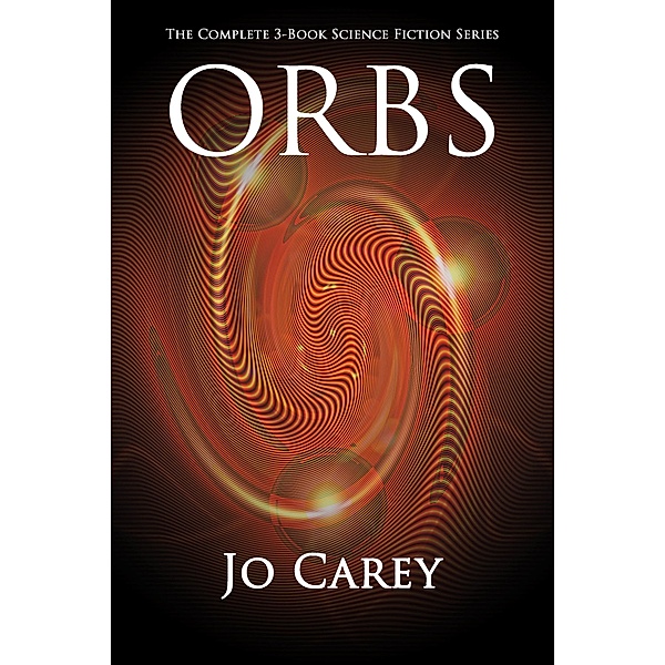 ORBS: The Complete 3-Book Science Fiction Series, Jo Carey