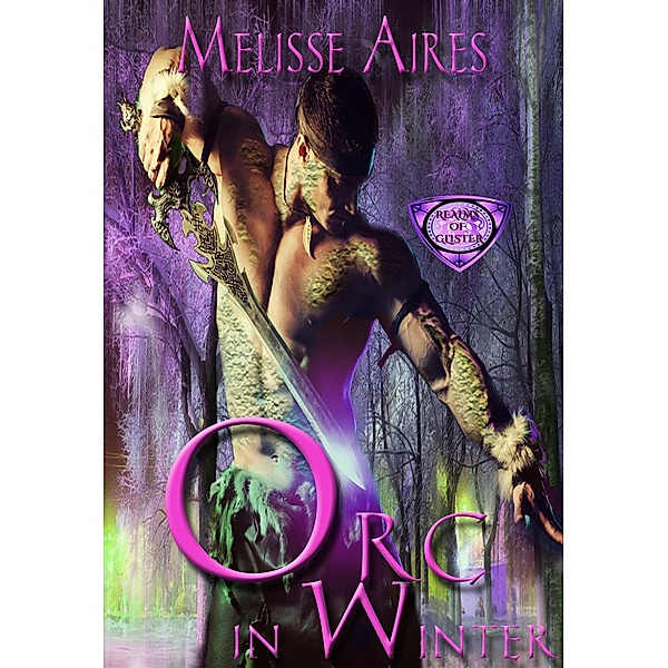 Orc In Winter (Realms of Glister, #1) / Realms of Glister, Melisse Aires