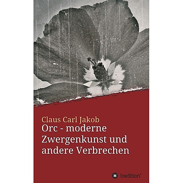Orc - moderne Zwergenkunst und andere Verbrechen, Claus Carl Jakob