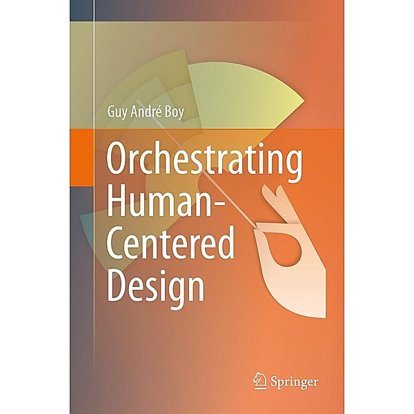 Orchestrating Human-Centered Design, Guy Boy