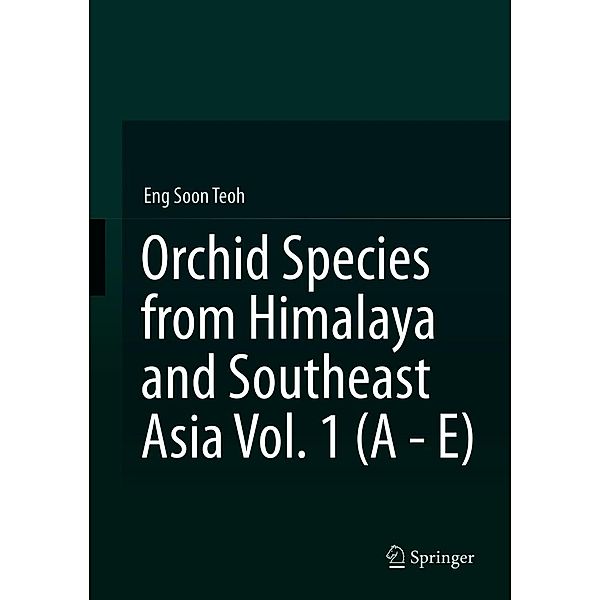 Orchid Species from Himalaya and Southeast Asia Vol. 1 (A - E), Eng Soon Teoh