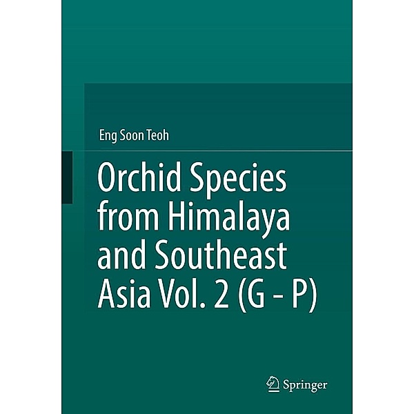 Orchid Species from Himalaya and Southeast Asia Vol. 2 (G - P), Eng Soon Teoh