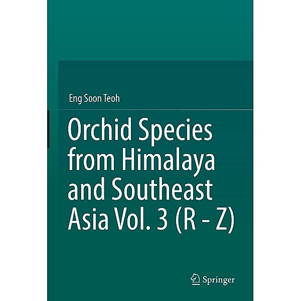 Orchid Species from Himalaya and Southeast Asia Vol. 3 (R - Z), Eng Soon Teoh