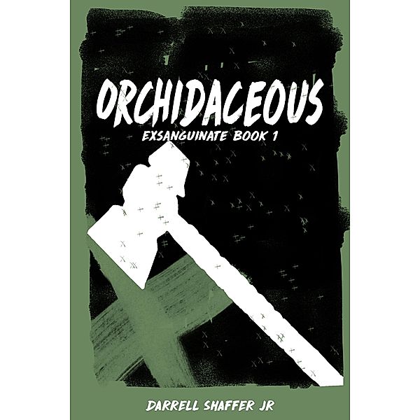 Orchidaceous: Exsanguinate Book 1, Darrell Shaffer