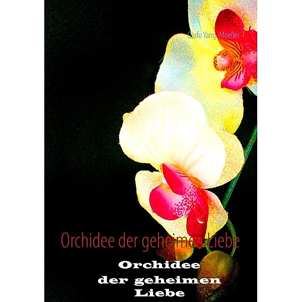 Orchidee der geheimen Liebe, Qiufu Yang-Möller
