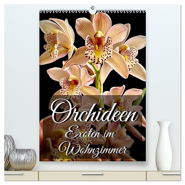 Orchideen - Exoten im Wohnzimmer (hochwertiger Premium Wandkalender 2024 DIN A2 hoch), Kunstdruck in Hochglanz, Anita Will