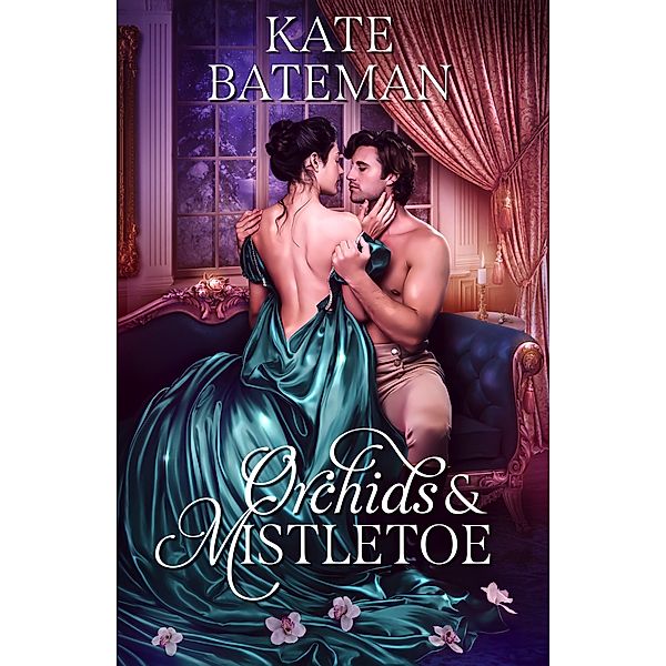 Orchids and Mistletoe (Secrets & Spies, #4) / Secrets & Spies, Kate Bateman, K. C. Bateman