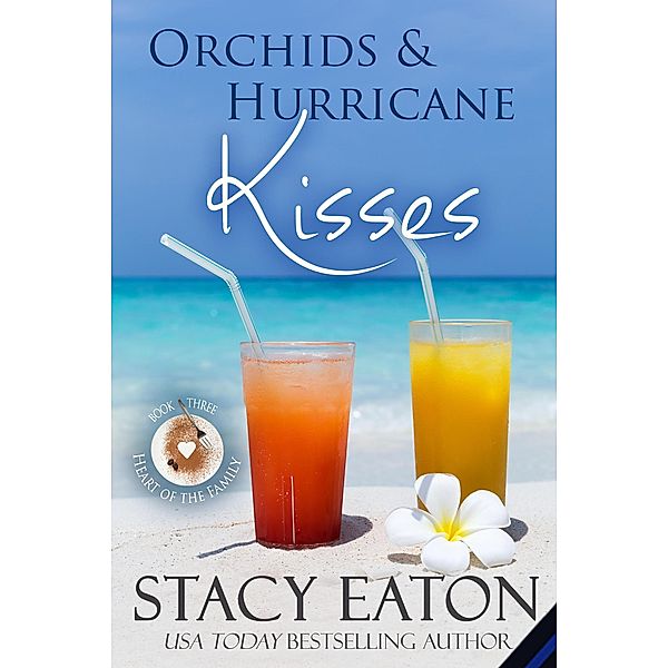 Orchids & Hurricane Kisses (The Heart of the Family Series, #3) / The Heart of the Family Series, Stacy Eaton