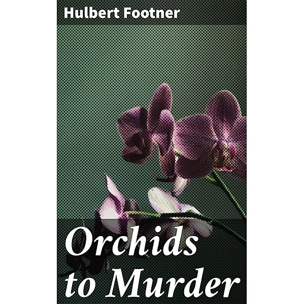 Orchids to Murder, Hulbert Footner
