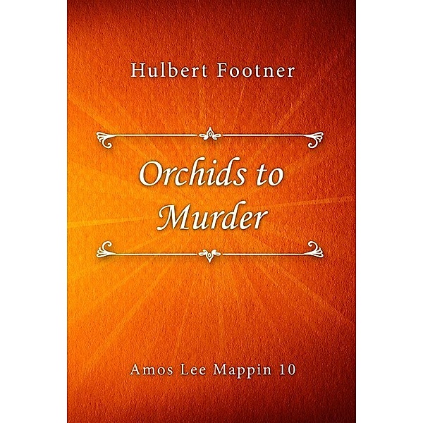 Orchids to Murder / Amos Lee Mappin series Bd.10, Hulbert Footner