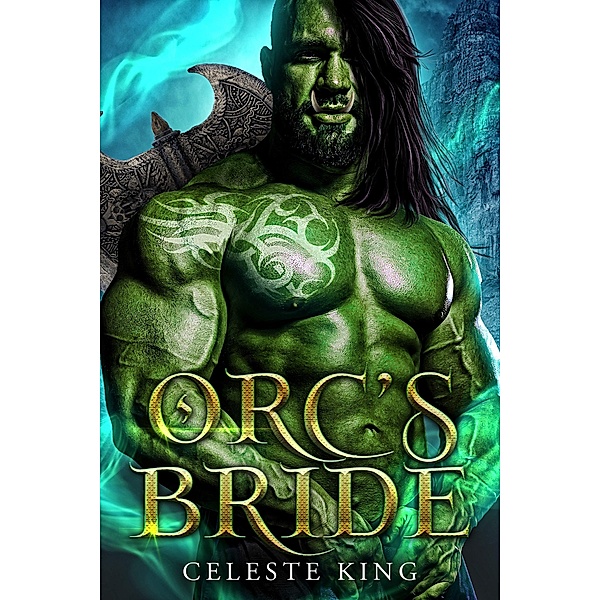 Orc's Bride (Orc Warriors of Protheka, #9) / Orc Warriors of Protheka, Celeste King