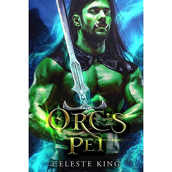 Orc's Pet (Orc Warriors of Protheka, #5) / Orc Warriors of Protheka, Celeste King