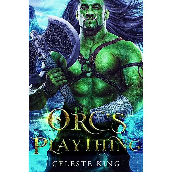 Orc's Plaything (Orc Warriors of Protheka, #2) / Orc Warriors of Protheka, Celeste King
