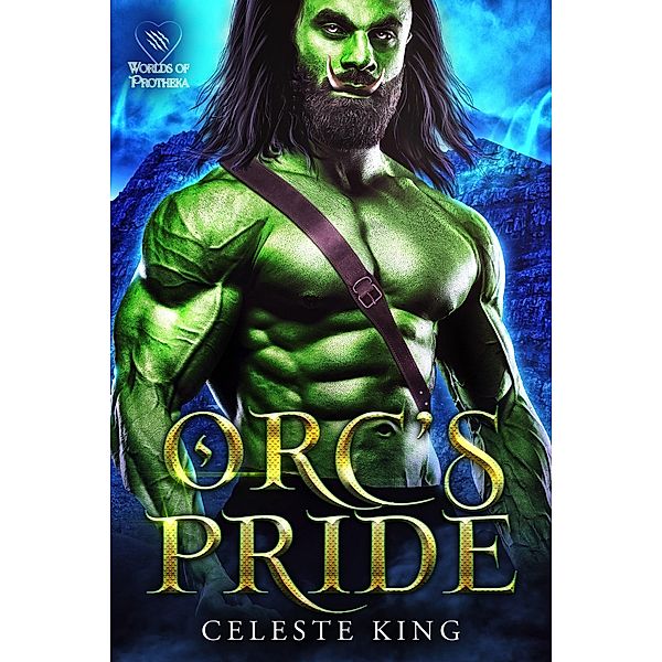 Orc's Pride (Orc Warriors of Protheka, #12) / Orc Warriors of Protheka, Celeste King