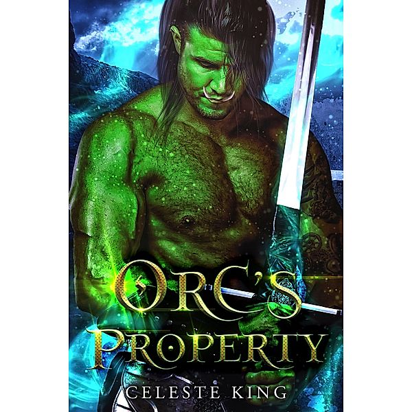 Orc's Property (Orc Warriors of Protheka, #4) / Orc Warriors of Protheka, Celeste King