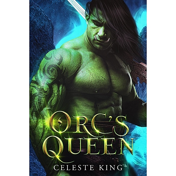 Orc's Queen (Orc Warriors of Protheka, #6) / Orc Warriors of Protheka, Celeste King