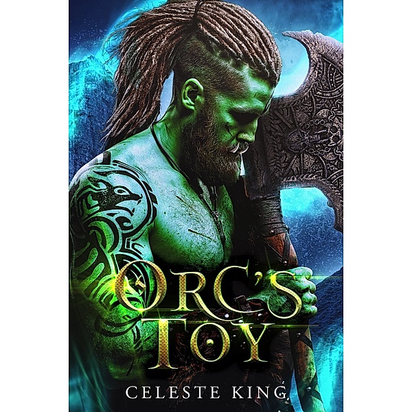 Orc's Toy (Orc Warriors of Protheka, #1) / Orc Warriors of Protheka, Celeste King