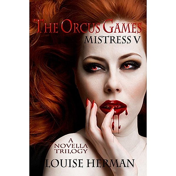 Orcus Games: Mistress V (The Orcus Games Novella Trilogy #2) / Louise Herman, Louise Herman