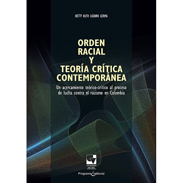 Orden racial y teoría crítica contemporánea / Ciencias sociales y económicas Bd.2, Betty Ruth Lozano Lerma