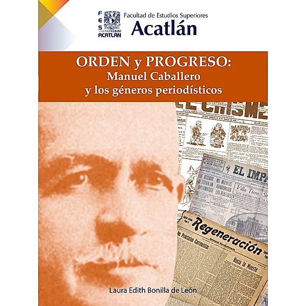 Orden y progreso: Manuel Caballero y los géneros periodísticos, Laura Edith Bonilla de León