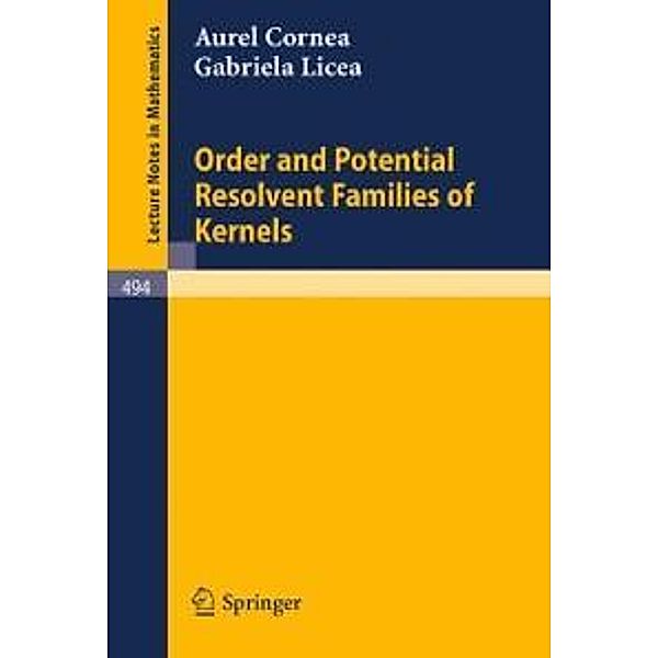 Order and Potential Resolvent Families of Kernels / Lecture Notes in Mathematics Bd.494, A. Cornea, G. Licea