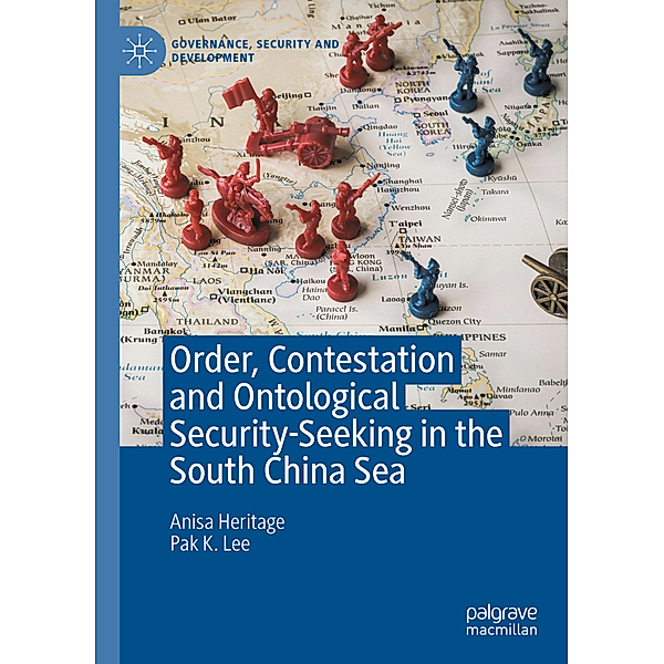 Order, Contestation and Ontological Security-Seeking in the South China Sea, Anisa Heritage, Pak K. Lee